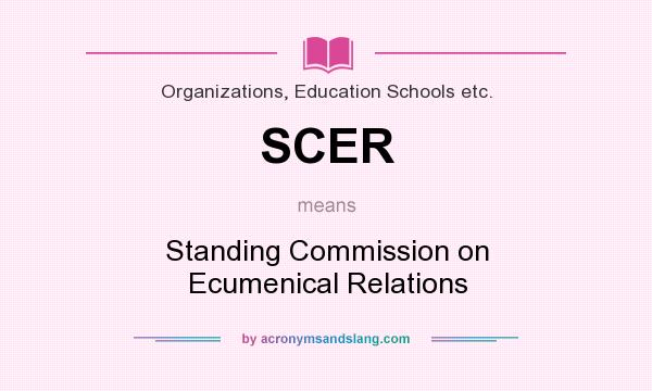 What does SCER mean? It stands for Standing Commission on Ecumenical Relations