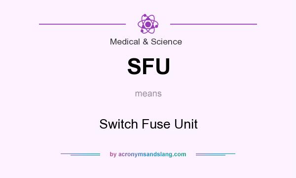 What does SFU mean? It stands for Switch Fuse Unit