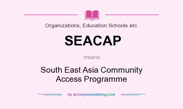 What does SEACAP mean? It stands for South East Asia Community Access Programme