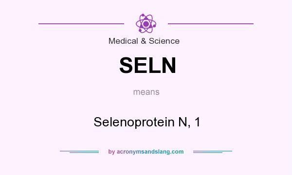 What does SELN mean? It stands for Selenoprotein N, 1