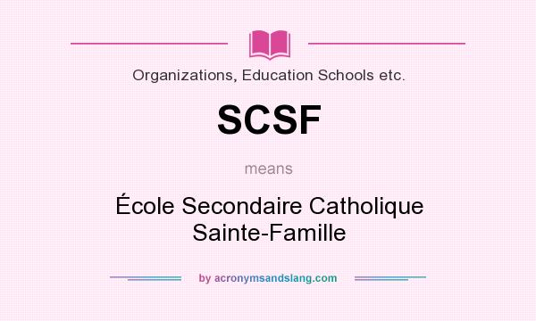 What does SCSF mean? It stands for École Secondaire Catholique Sainte-Famille