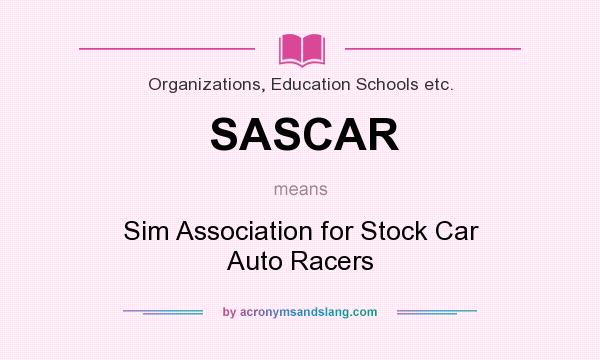 What does SASCAR mean? It stands for Sim Association for Stock Car Auto Racers
