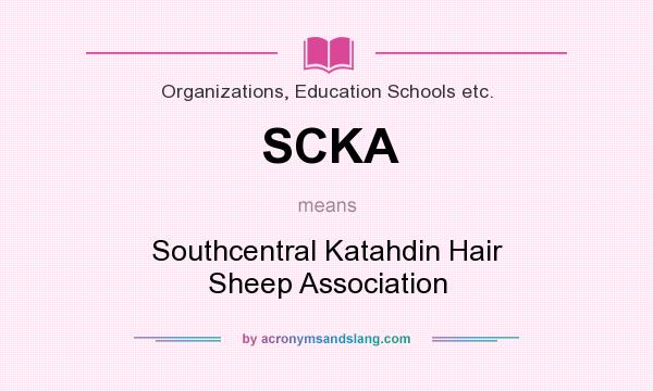What does SCKA mean? It stands for Southcentral Katahdin Hair Sheep Association