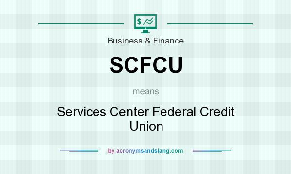 What does SCFCU mean? It stands for Services Center Federal Credit Union