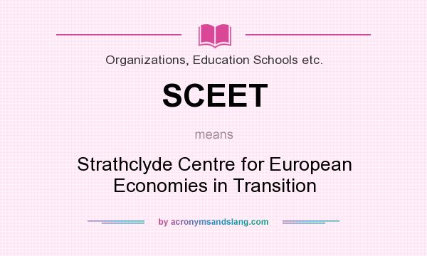 What does SCEET mean? It stands for Strathclyde Centre for European Economies in Transition