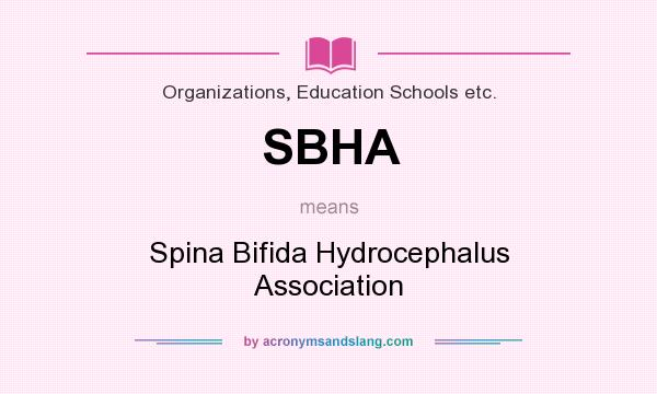 What does SBHA mean? It stands for Spina Bifida Hydrocephalus Association