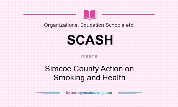 What does SCASH mean? It stands for Simcoe County Action on Smoking and Health