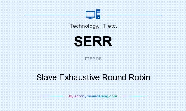What does SERR mean? It stands for Slave Exhaustive Round Robin