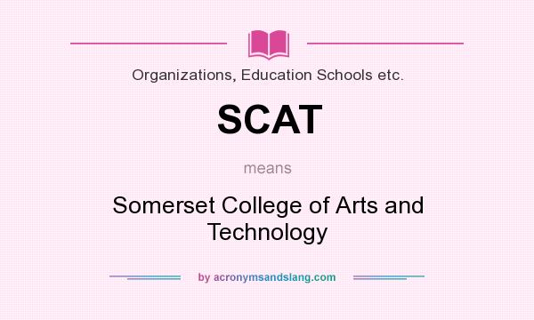 What does SCAT mean? It stands for Somerset College of Arts and Technology
