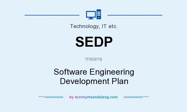 What does SEDP mean? It stands for Software Engineering Development Plan