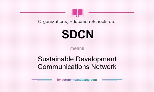 What does SDCN mean? It stands for Sustainable Development Communications Network