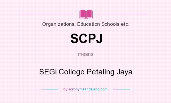What does SCPJ mean? It stands for SEGi College Petaling Jaya