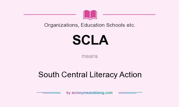 What does SCLA mean? It stands for South Central Literacy Action
