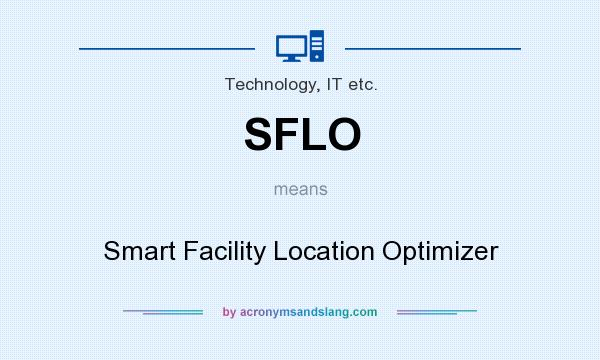 What does SFLO mean? It stands for Smart Facility Location Optimizer