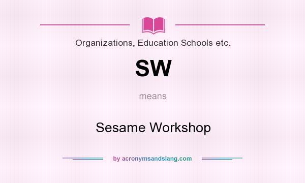 What does SW mean? It stands for Sesame Workshop
