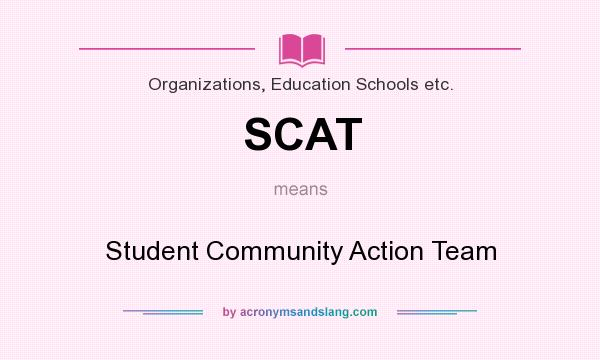 What does SCAT mean? It stands for Student Community Action Team