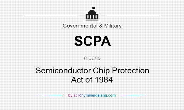 What does SCPA mean? It stands for Semiconductor Chip Protection Act of 1984