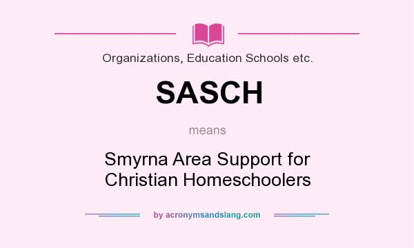 What does SASCH mean? It stands for Smyrna Area Support for Christian Homeschoolers