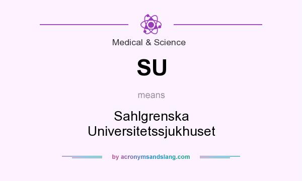 What does SU mean? It stands for Sahlgrenska Universitetssjukhuset