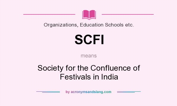 What does SCFI mean? It stands for Society for the Confluence of Festivals in India