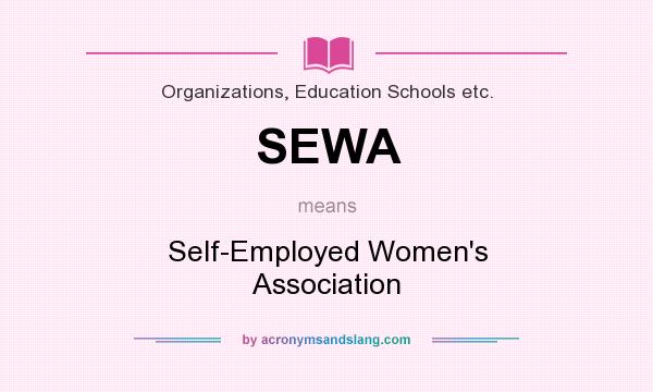 What does SEWA mean? It stands for Self-Employed Women`s Association