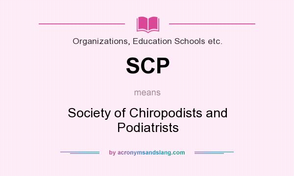 What does SCP mean? It stands for Society of Chiropodists and Podiatrists