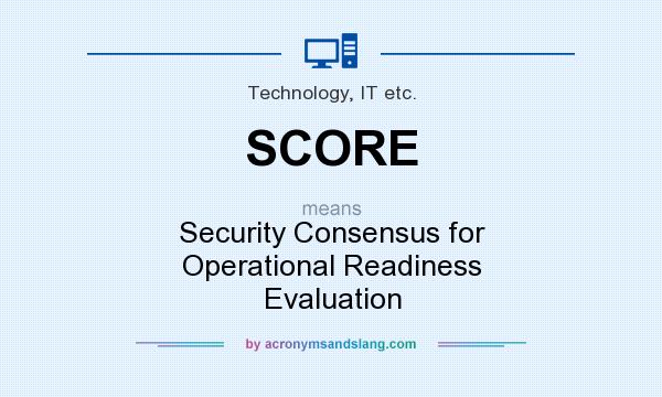 What does SCORE mean? It stands for Security Consensus for Operational Readiness Evaluation