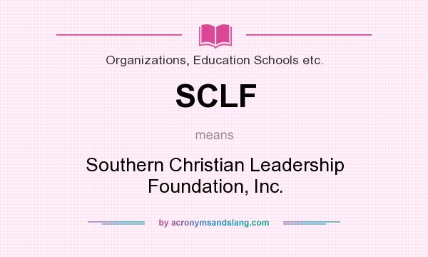 What does SCLF mean? It stands for Southern Christian Leadership Foundation, Inc.