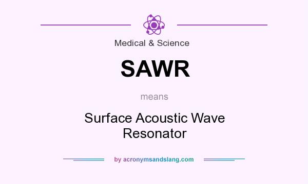 What does SAWR mean? It stands for Surface Acoustic Wave Resonator