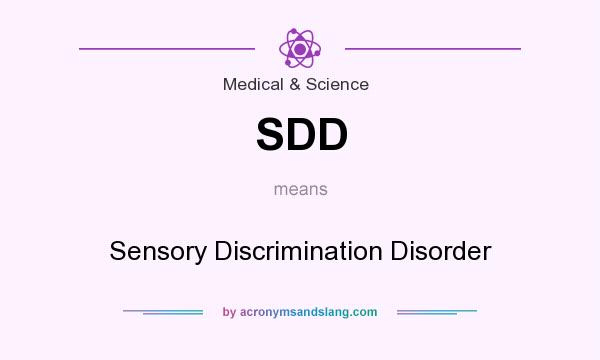 What does SDD mean? It stands for Sensory Discrimination Disorder