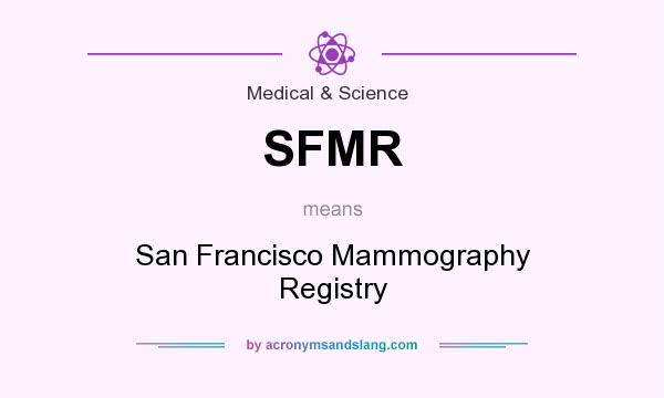 What does SFMR mean? It stands for San Francisco Mammography Registry