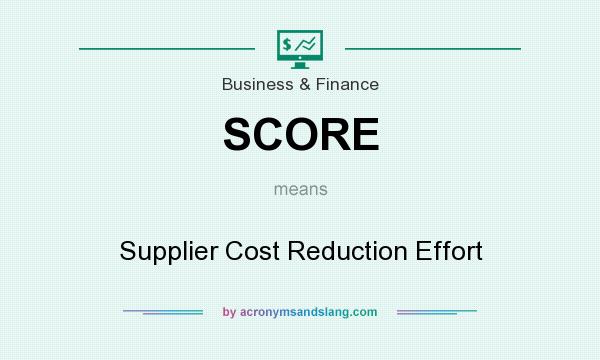 What does SCORE mean? It stands for Supplier Cost Reduction Effort