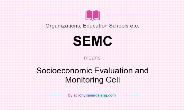 What does SEMC mean? It stands for Socioeconomic Evaluation and Monitoring Cell