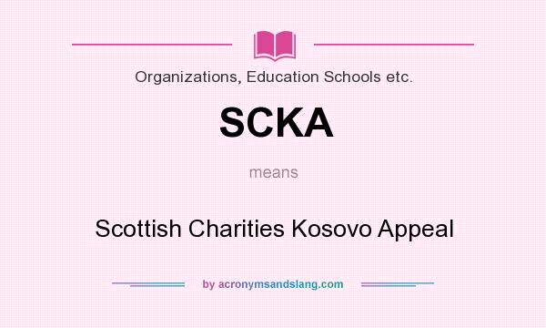 What does SCKA mean? It stands for Scottish Charities Kosovo Appeal