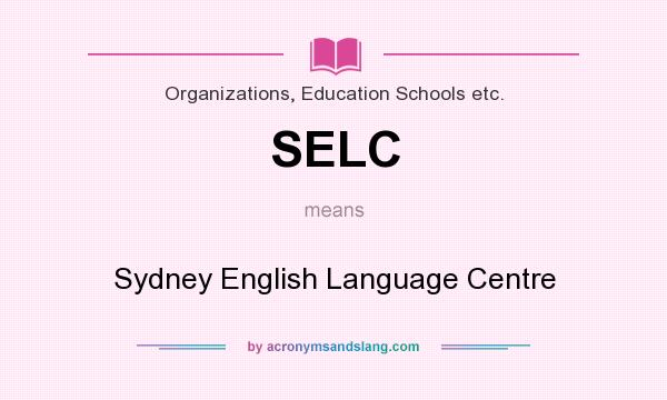 What does SELC mean? It stands for Sydney English Language Centre