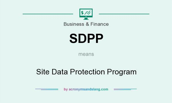 What does SDPP mean? It stands for Site Data Protection Program