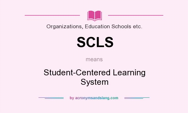 What does SCLS mean? It stands for Student-Centered Learning System