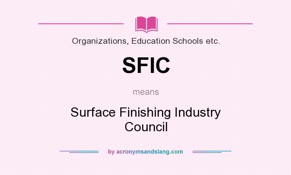What does SFIC mean? It stands for Surface Finishing Industry Council