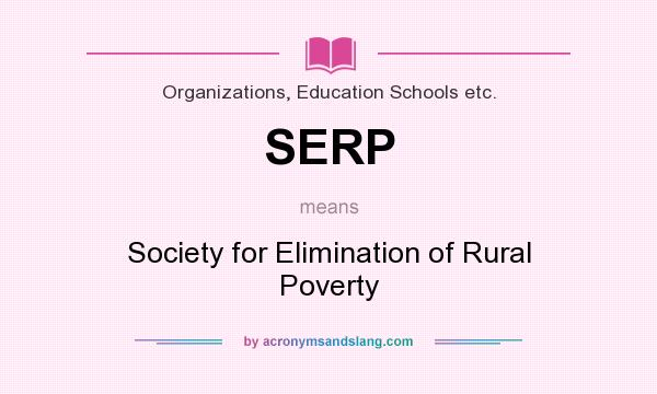 What does SERP mean? It stands for Society for Elimination of Rural Poverty