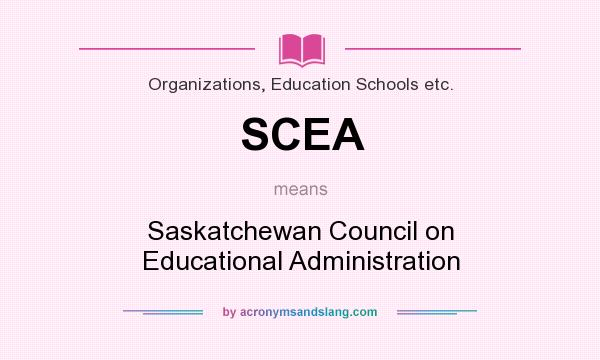 What does SCEA mean? It stands for Saskatchewan Council on Educational Administration