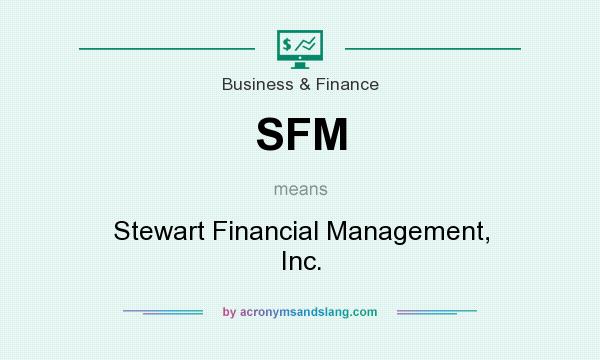 What does SFM mean? It stands for Stewart Financial Management, Inc.