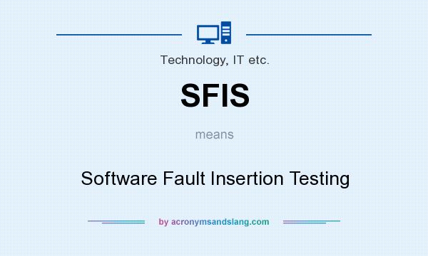 What does SFIS mean? It stands for Software Fault Insertion Testing