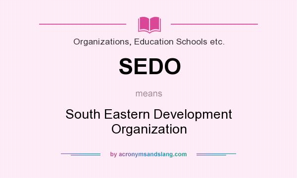 What does SEDO mean? It stands for South Eastern Development Organization