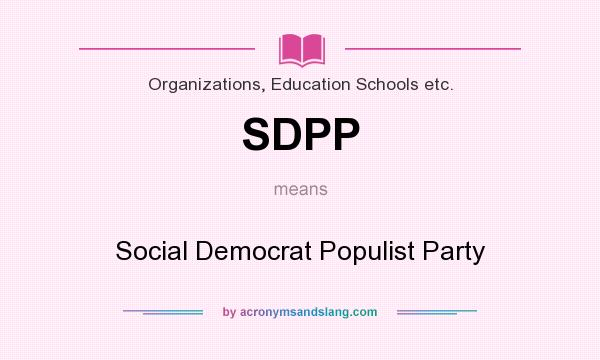 What does SDPP mean? It stands for Social Democrat Populist Party
