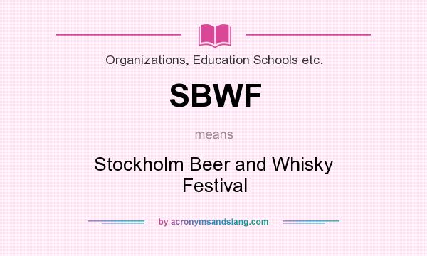 What does SBWF mean? It stands for Stockholm Beer and Whisky Festival