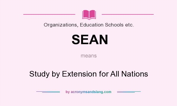 What does SEAN mean? It stands for Study by Extension for All Nations