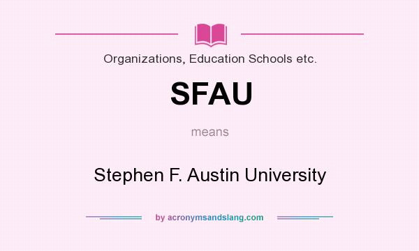 What does SFAU mean? It stands for Stephen F. Austin University