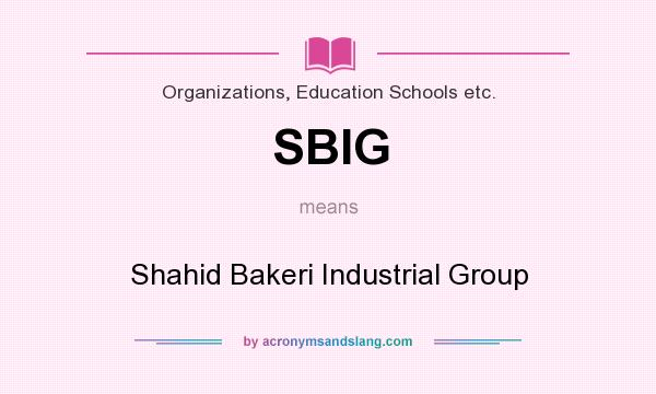 What does SBIG mean? It stands for Shahid Bakeri Industrial Group