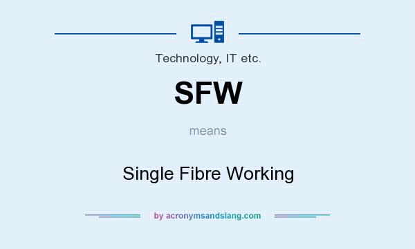 What does SFW mean? It stands for Single Fibre Working