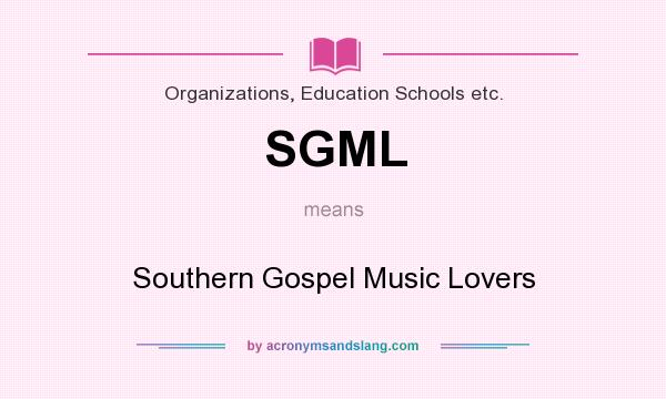 What does SGML mean? It stands for Southern Gospel Music Lovers